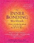 The Inner Bonding Workbook Six Steps to Healing Yourself & Connecting with Your Divine Guidance