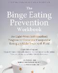 Binge Eating Prevention Workbook An Eight Week Individualized Program to Overcome Compulsive Eating & Make Peace with Food