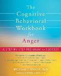 Cognitive Behavioral Workbook for Anger A Step by Step Program for Success