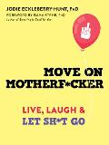 Move on Motherfcker Live Laugh & Let Sht Go