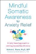 Mindful Somatic Awareness for Anxiety Relief A Body Based Approach to Moving Beyond Fear & Worry