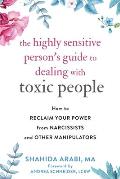 Highly Sensitive Persons Guide to Dealing with Toxic People How to Reclaim Your Power from Narcissists & Other Manipulators