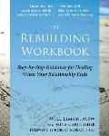 Rebuilding Workbook Step by Step Guidance for Healing When Your Relationship Ends