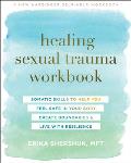 Healing Sexual Trauma Workbook Somatic Skills to Help You Feel Safe in Your Body Create Boundaries & Live with Resilience