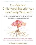 Adverse Childhood Experiences Recovery Workbook Heal the Hidden Wounds from Childhood Affecting Your Adult Mental & Physical Health