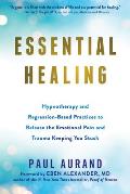 Essential Healing Hypnotherapy & Regression Based Practices to Release the Emotional Pain & Trauma Keeping You Stuck