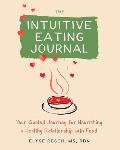 Intuitive Eating Journal Your Guided Journey for Nourishing a Healthy Relationship with Food