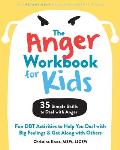 Anger Workbook for Kids Fun DBT Activities to Help You Deal with Big Feelings & Get Along with Others