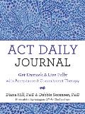 ACT Daily Journal Get Unstuck & Live Fully with Acceptance & Commitment Therapy