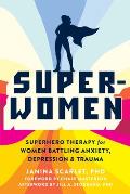 Super Women Superhero Therapy for Women Battling Anxiety Depression & Trauma