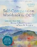 Self Compassion Workbook for OCD Lean into Your Fear Manage Difficult Emotions & Focus On Recovery