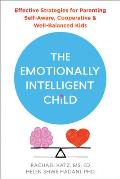 Emotionally Intelligent Child Effective Strategies for Parenting Self Aware Cooperative & Well Balanced Kids