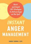 Instant Anger Management Quick & Simple CBT Strategies to Defuse Anger on the Spot