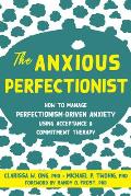 Anxious Perfectionist How to Manage Perfectionism Driven Anxiety Using Acceptance & Commitment Therapy