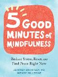 Five Good Minutes of Mindfulness Reduce Stress Reset & Find Peace Right Now