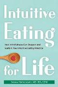 Intuitive Eating for Life How Mindfulness Can Deepen & Sustain Your Intuitive Eating Practice