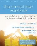 The Mindful Teen Workbook: Powerful Skills to Find Calm, Develop Self-Compassion, and Build Resilience