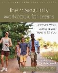 Masculinity Workbook for Teens Discover What Being a Guy Means to You
