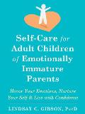 Self Care for Adult Children of Emotionally Immature Parents Honor Your Emotions Nurture Your Self & Live with Confidence