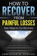How to Recover From Painful Losses: Take Steps to Full Recovery