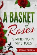 A Basket of Roses: Standing in My Shoes