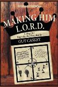 Making Him L.O.R.D. (Second Edition): Living Out Reproducible Discipleship
