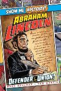 Show Me History Abraham Lincoln Defender of the Union