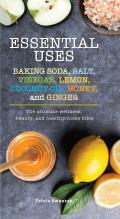 Essential Uses Baking Soda Salt Vinegar Lemon Coconut Oil Honey & Ginger The Ultimate Wellness Beauty & Healthy Home Bible
