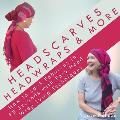 Headscarves, Head Wraps & More: How to Look Fabulous in 60 Seconds with Easy Head Wrap Tying Techniques