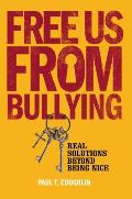 Free Us from Bullying Real Solutions Beyond Being Nice