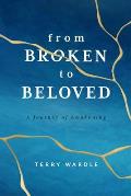 From Broken to Beloved: A Journey of Awakening