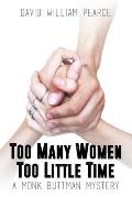 Too Many Women, Too Little Time: A Monk Buttman Mystery