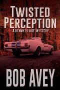 Twisted Perception: A Kenny Elliot Mystery