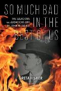 So Much Bad in the Best of Us: The Salacious and Audacious Life of John W. Talbot