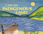 I Am on Indigenous Land