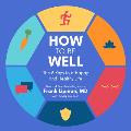 How to Be Well The Everyday Actions Reliable Rituals & Proven Tactics of the Healthiest & Happiest People