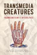 Transmedia Creatures Frankensteins Afterlives
