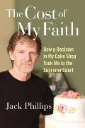 Cost of My Faith How a Decision in My Cake Shop Took Me to the Supreme Court