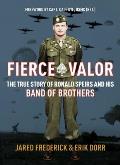 Fierce Valor The True Story of Ronald Speirs & his Band of Brothers
