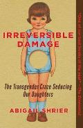 Irreversible Damage The Transgender Craze Seducing Our Daughters