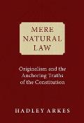 Mere Natural Law Originalism & the Anchoring Truths of the Constitution
