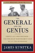 General & the Genius Groves & Oppenheimer The Unlikely Partnership That Built the Atom Bomb