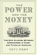 The Power and the Money: The Epic Clashes Between Commanders in Chief and Titans of Industry