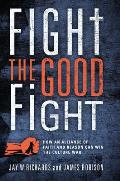 Fight the Good Fight: How an Alliance of Faith and Reason Can Win the Culture War