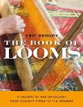 Book of Looms A History of the Handloom from Ancient Times to the Present