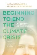 Beginning to End the Climate Crisis A History of Our Future
