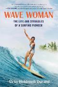 Wave Woman The Life & Struggles of a Surfing Pioneer