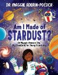 Am I Made of Stardust?: Dr. Maggie's Answers to Your Questions about Space