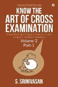 Chinu's Notes on Know the art of cross-examination: Volume 2 (Part I): A rare book with concepts explained lucidly along with practical illustrations