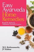 Easy Ayurveda Home Remedies: Based On Authentic, Traditional Ayurveda Practice
